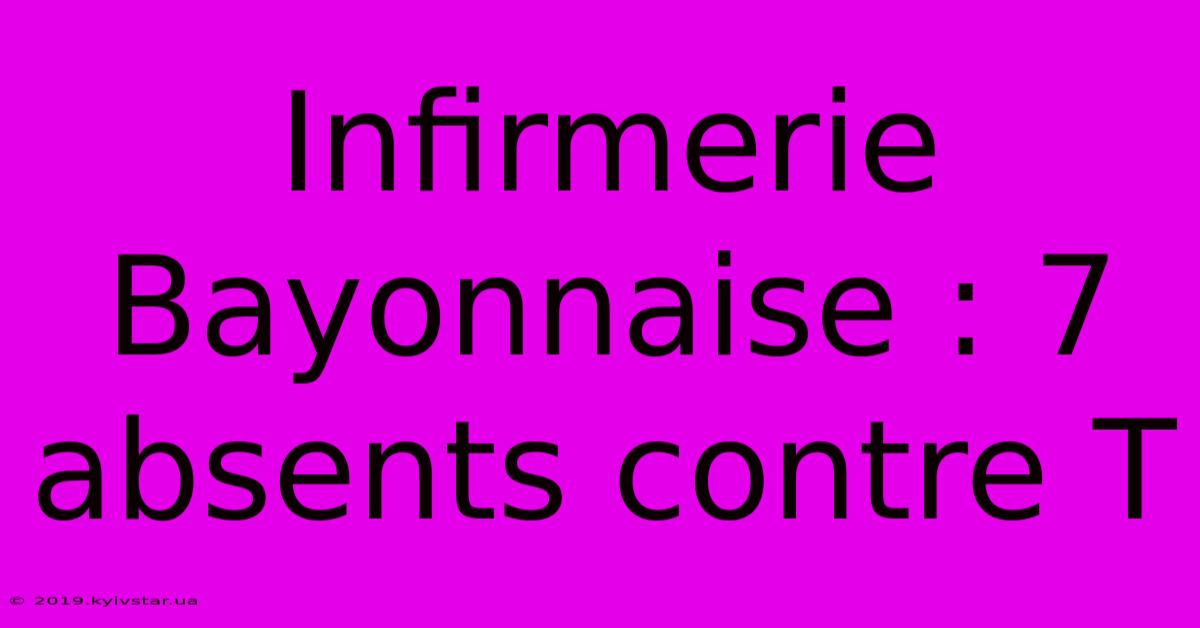 Infirmerie Bayonnaise : 7 Absents Contre T