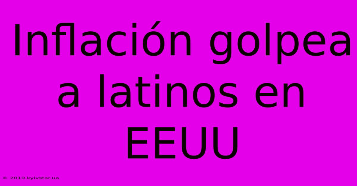 Inflación Golpea A Latinos En EEUU