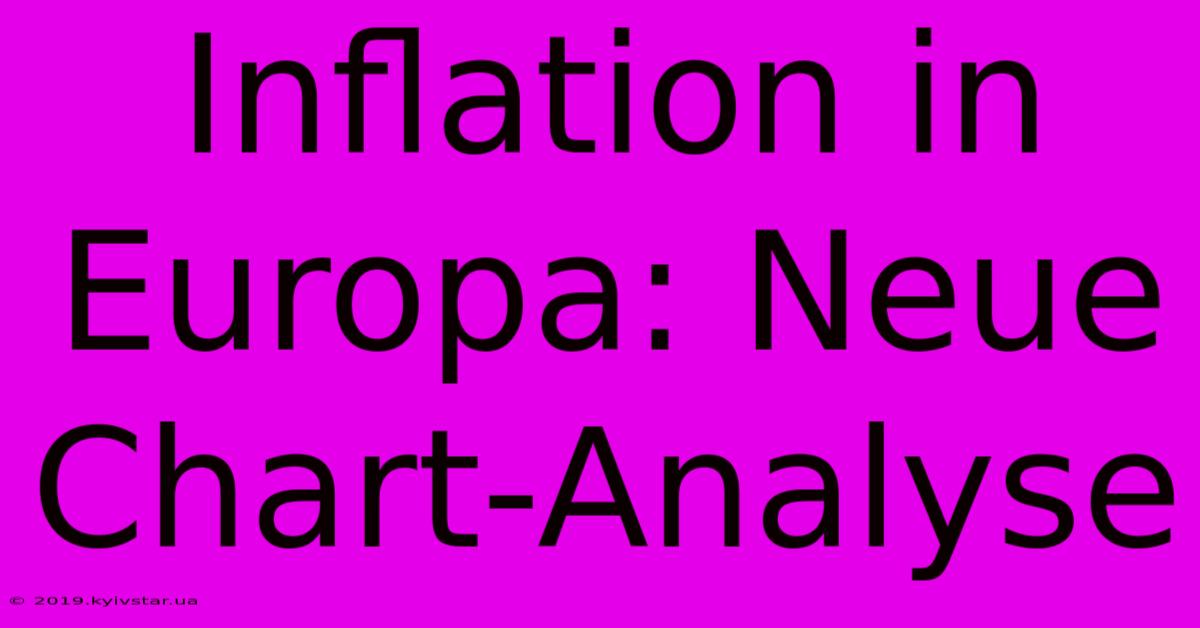 Inflation In Europa: Neue Chart-Analyse