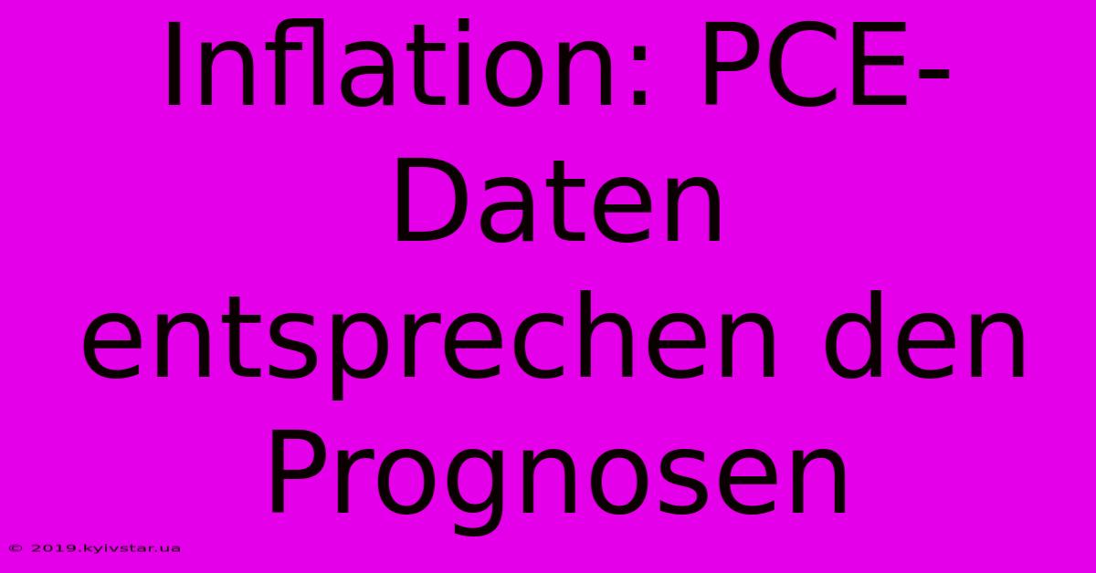 Inflation: PCE-Daten Entsprechen Den Prognosen