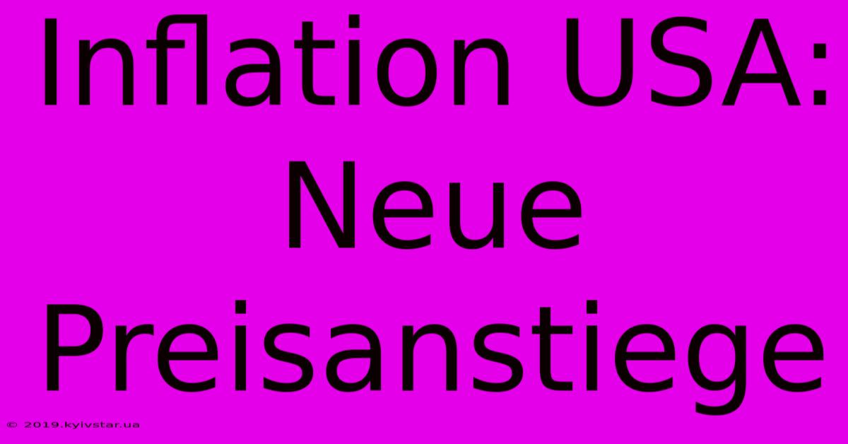 Inflation USA: Neue Preisanstiege