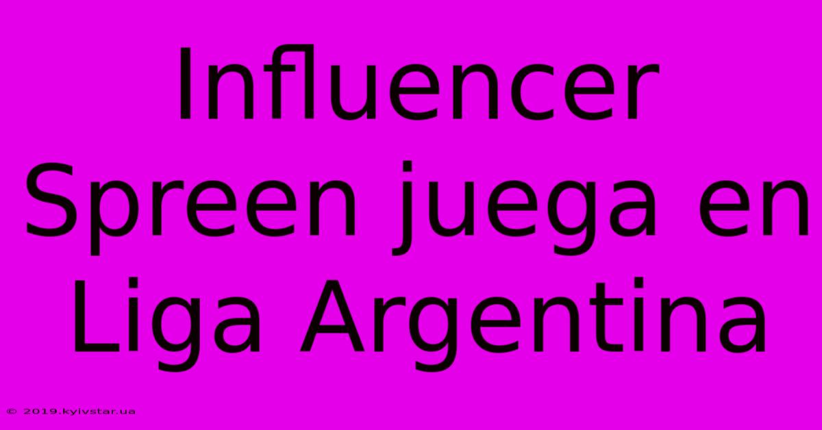 Influencer Spreen Juega En Liga Argentina