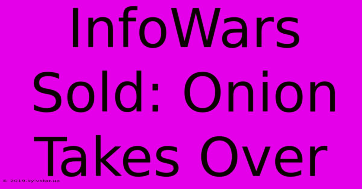 InfoWars Sold: Onion Takes Over 