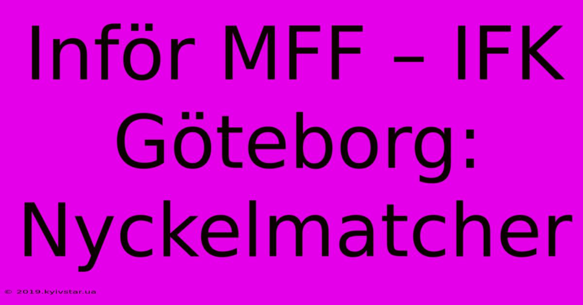 Inför MFF – IFK Göteborg: Nyckelmatcher