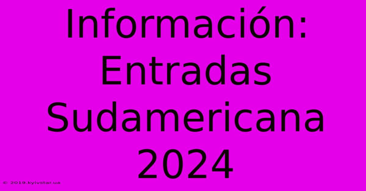 Información: Entradas Sudamericana 2024