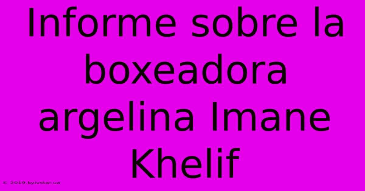 Informe Sobre La Boxeadora Argelina Imane Khelif