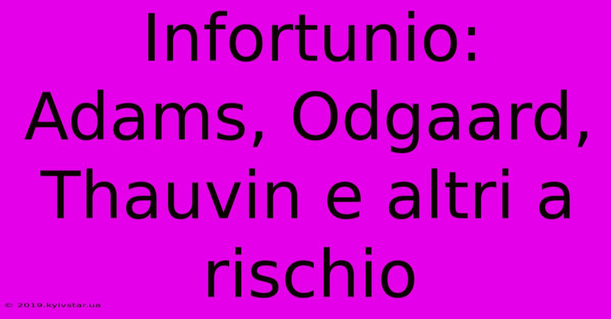 Infortunio: Adams, Odgaard, Thauvin E Altri A Rischio