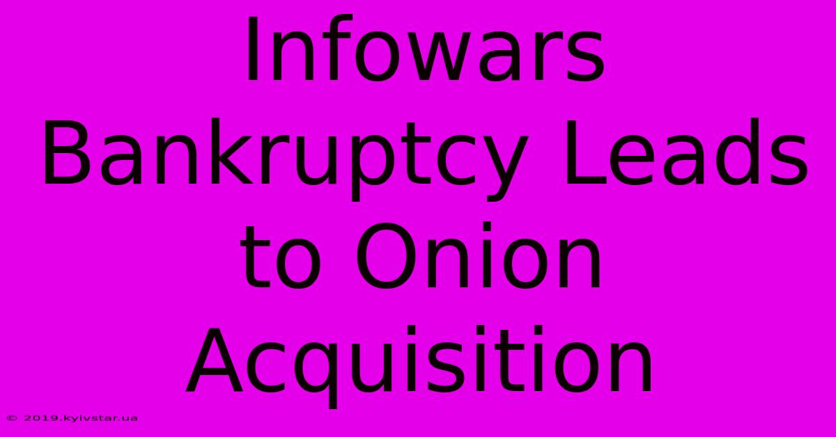 Infowars Bankruptcy Leads To Onion Acquisition 