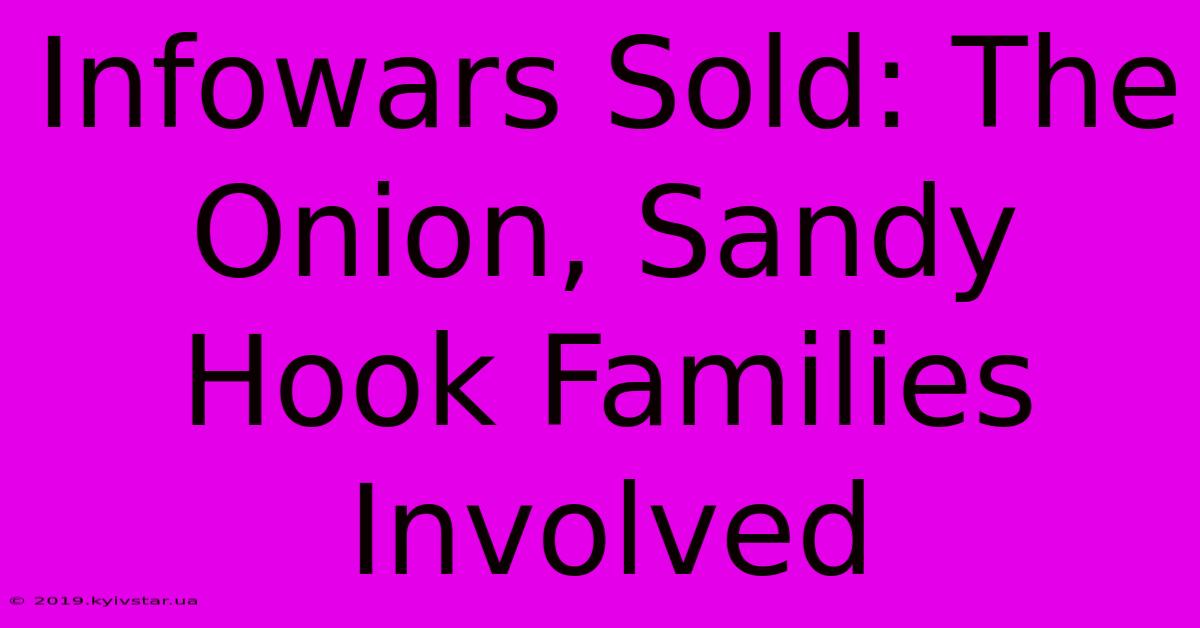 Infowars Sold: The Onion, Sandy Hook Families Involved