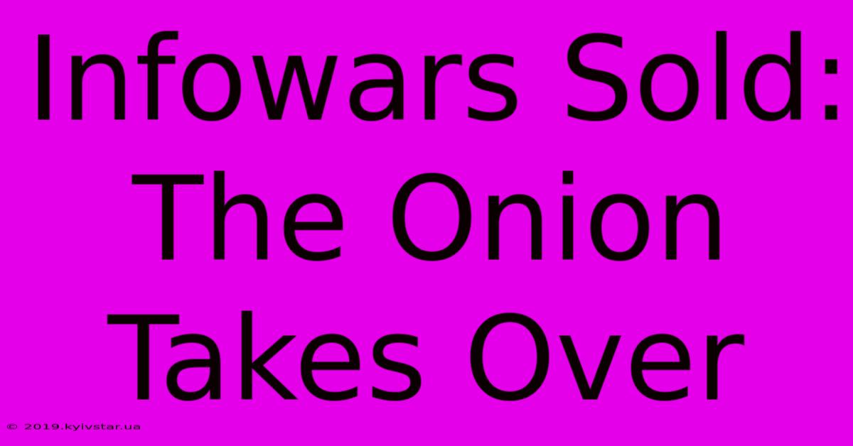 Infowars Sold: The Onion Takes Over