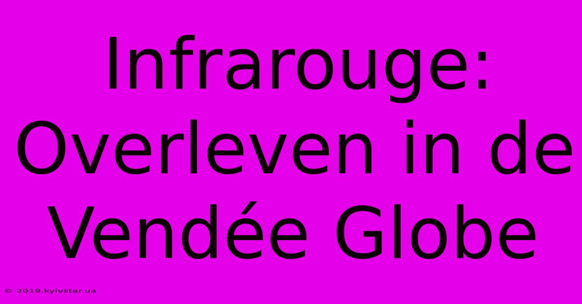 Infrarouge: Overleven In De Vendée Globe