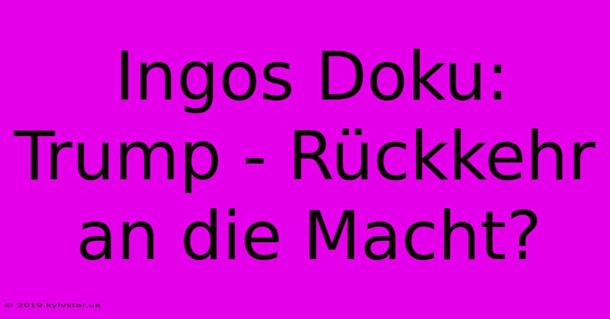 Ingos Doku: Trump - Rückkehr An Die Macht? 