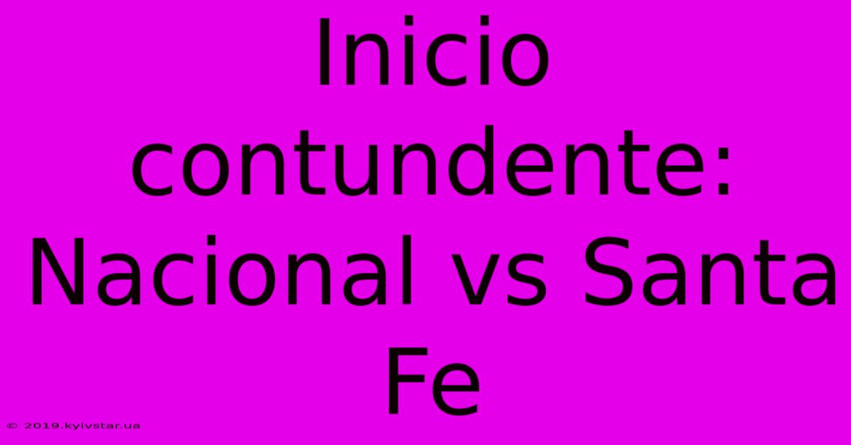 Inicio Contundente: Nacional Vs Santa Fe