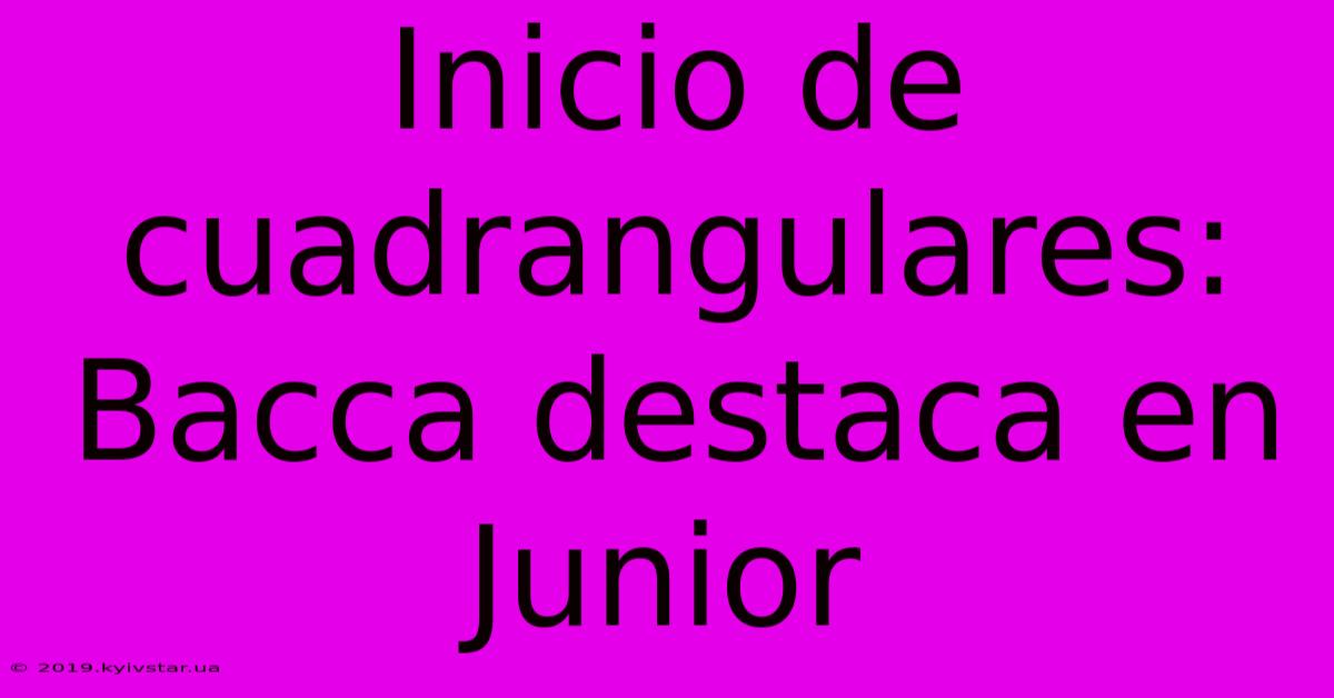 Inicio De Cuadrangulares: Bacca Destaca En Junior