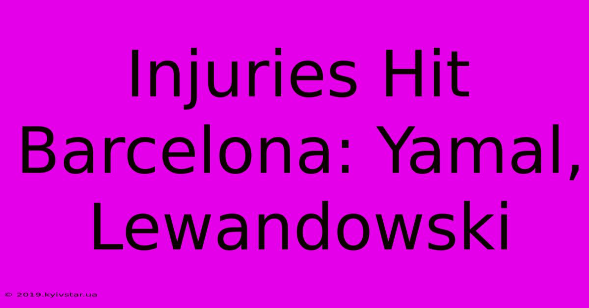 Injuries Hit Barcelona: Yamal, Lewandowski