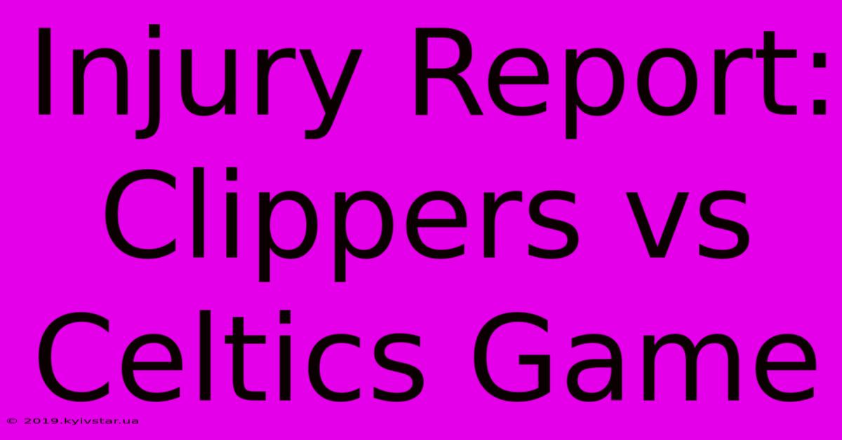 Injury Report: Clippers Vs Celtics Game