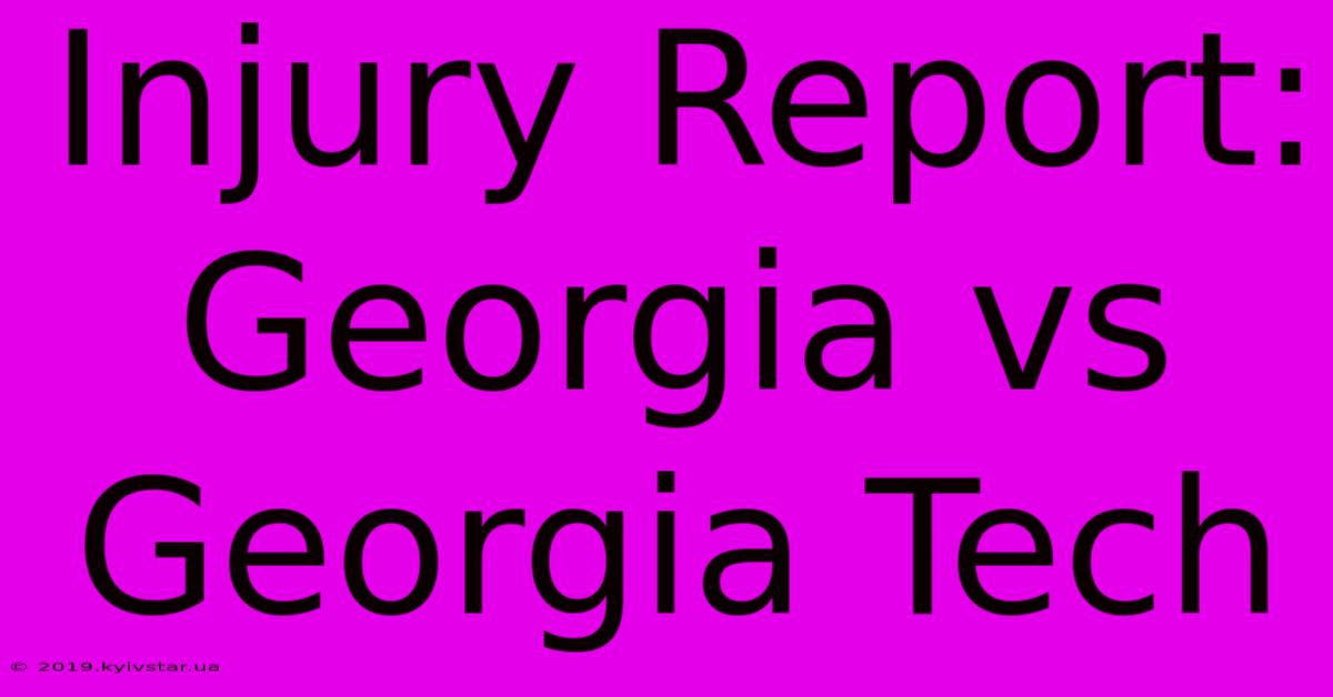 Injury Report: Georgia Vs Georgia Tech