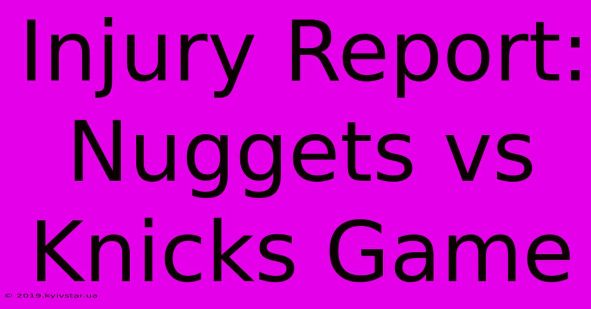 Injury Report: Nuggets Vs Knicks Game