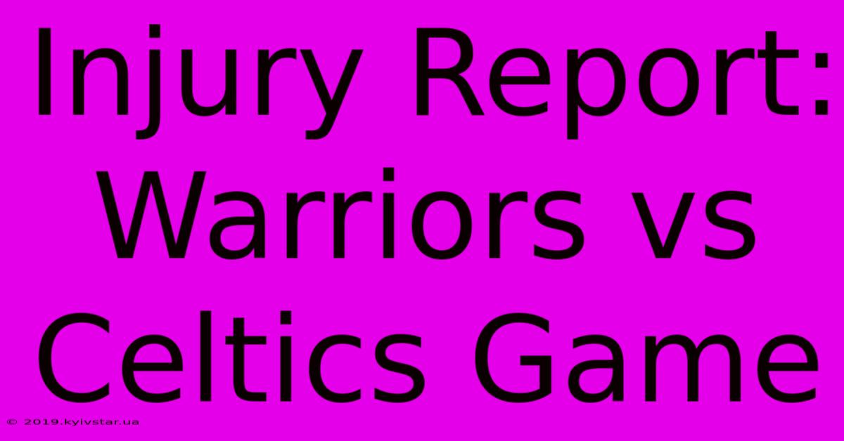 Injury Report: Warriors Vs Celtics Game