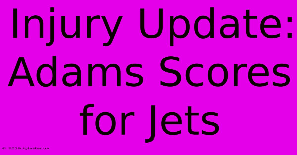 Injury Update: Adams Scores For Jets