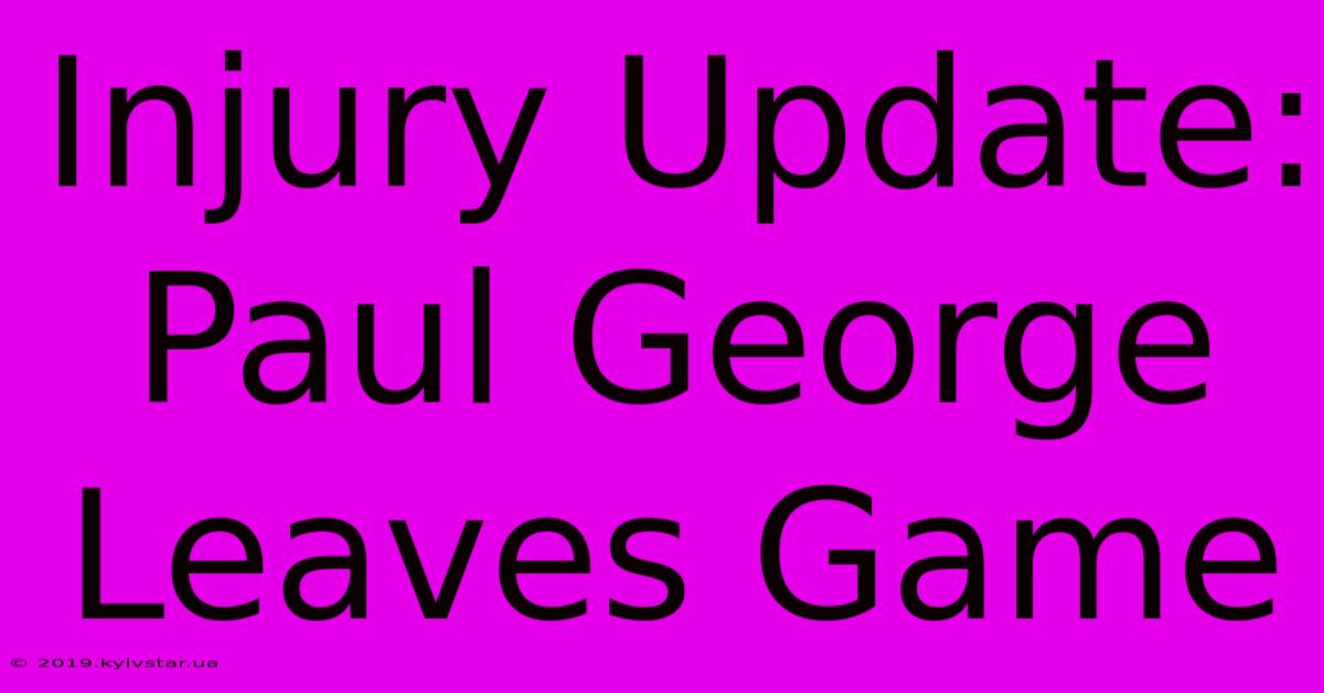 Injury Update: Paul George Leaves Game