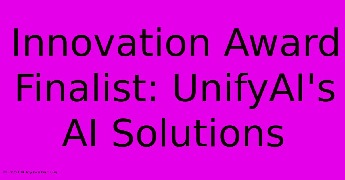 Innovation Award Finalist: UnifyAI's AI Solutions