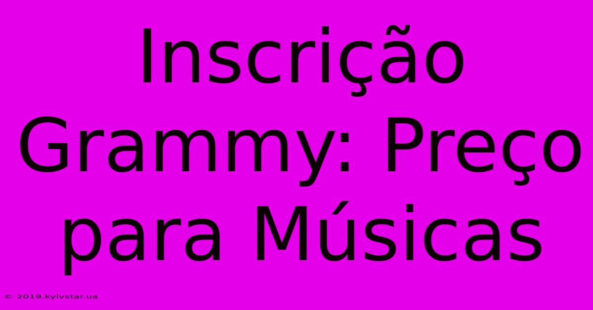 Inscrição Grammy: Preço Para Músicas