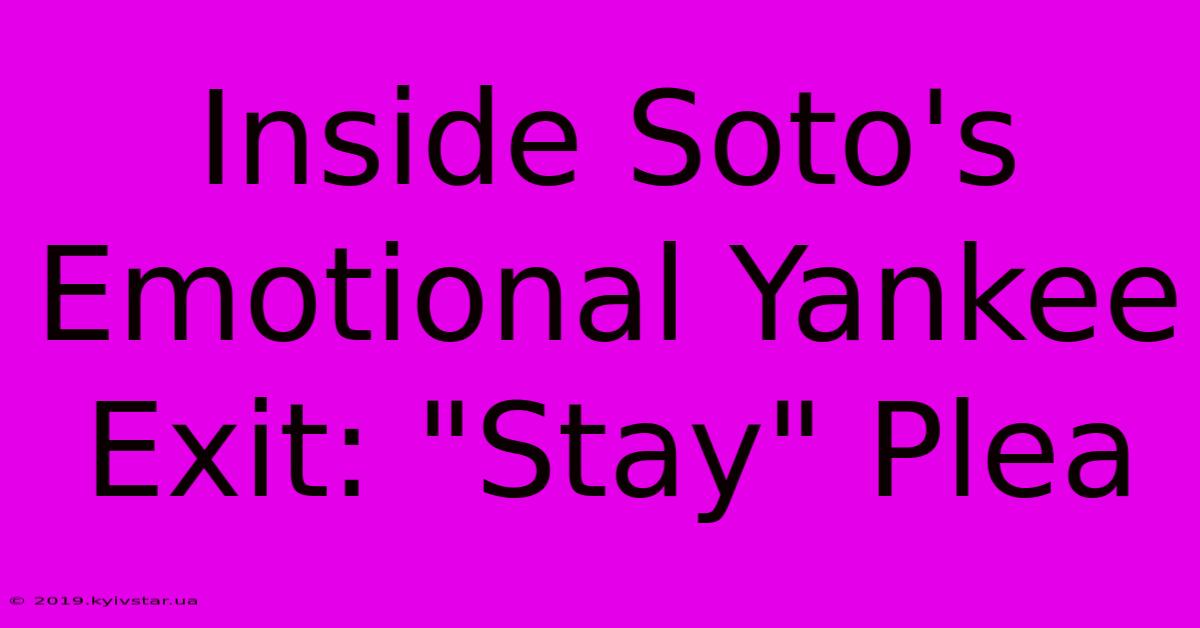 Inside Soto's Emotional Yankee Exit: 