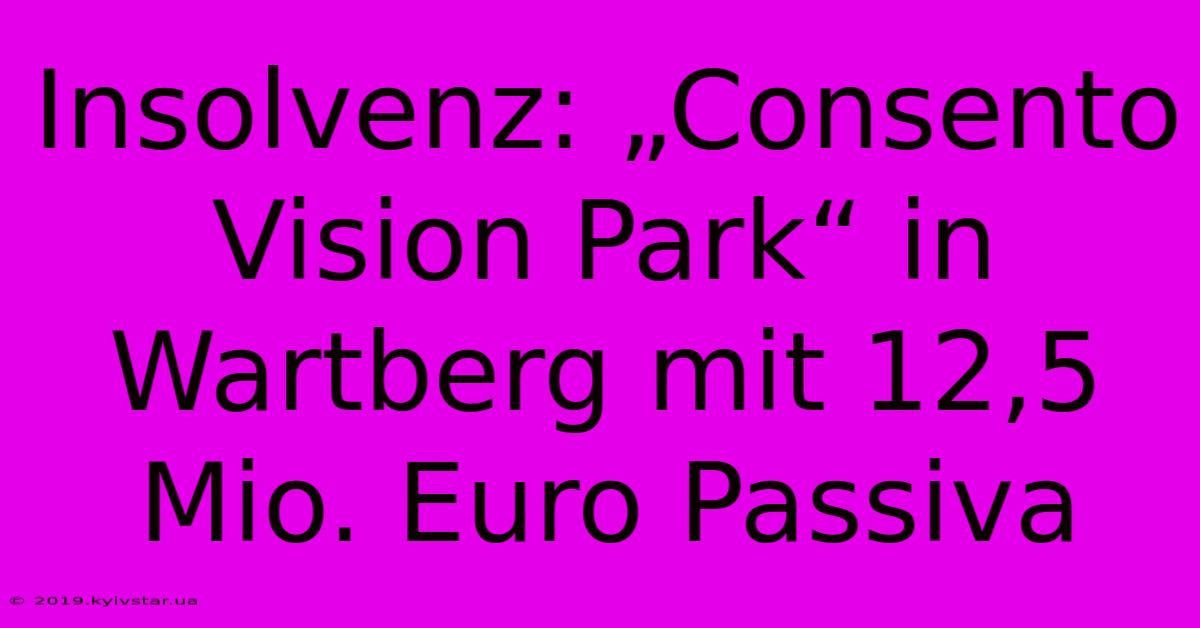 Insolvenz: „Consento Vision Park“ In Wartberg Mit 12,5 Mio. Euro Passiva