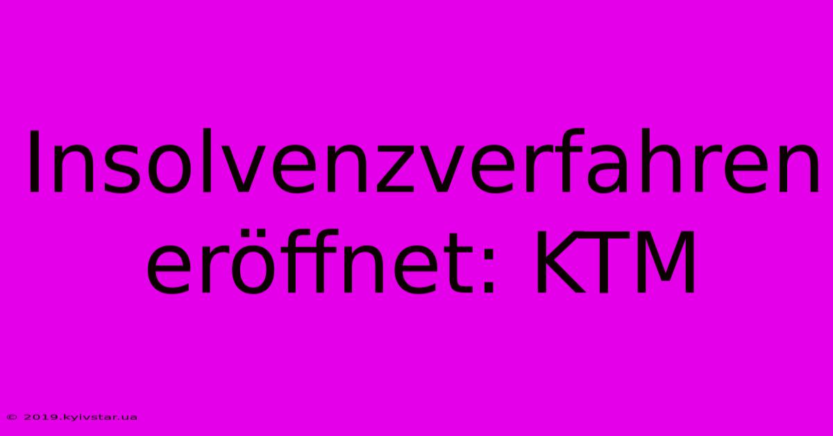 Insolvenzverfahren Eröffnet: KTM