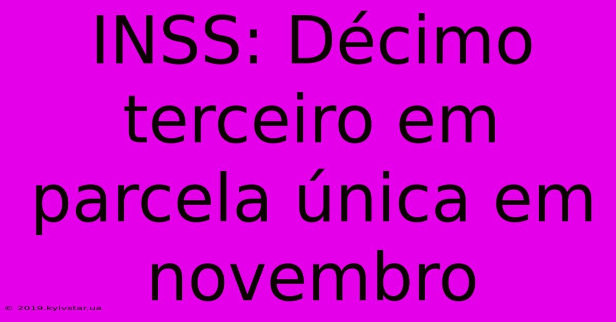 INSS: Décimo Terceiro Em Parcela Única Em Novembro