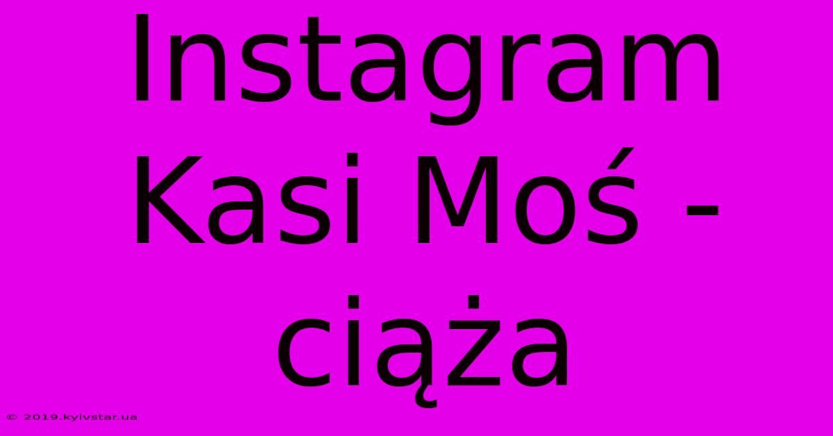 Instagram Kasi Moś - Ciąża