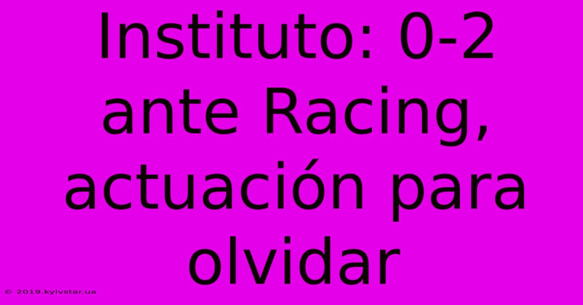 Instituto: 0-2 Ante Racing, Actuación Para Olvidar 