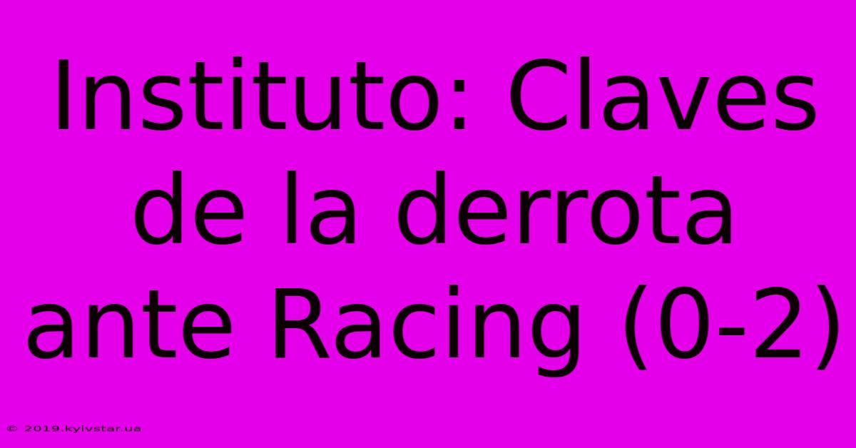 Instituto: Claves De La Derrota Ante Racing (0-2)