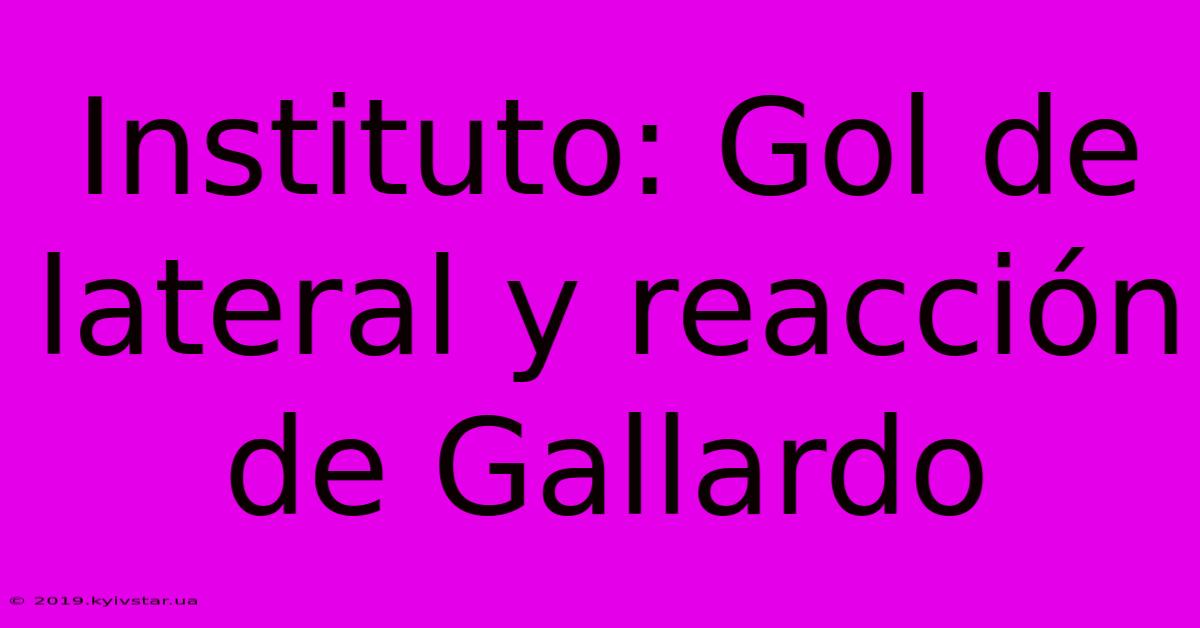 Instituto: Gol De Lateral Y Reacción De Gallardo