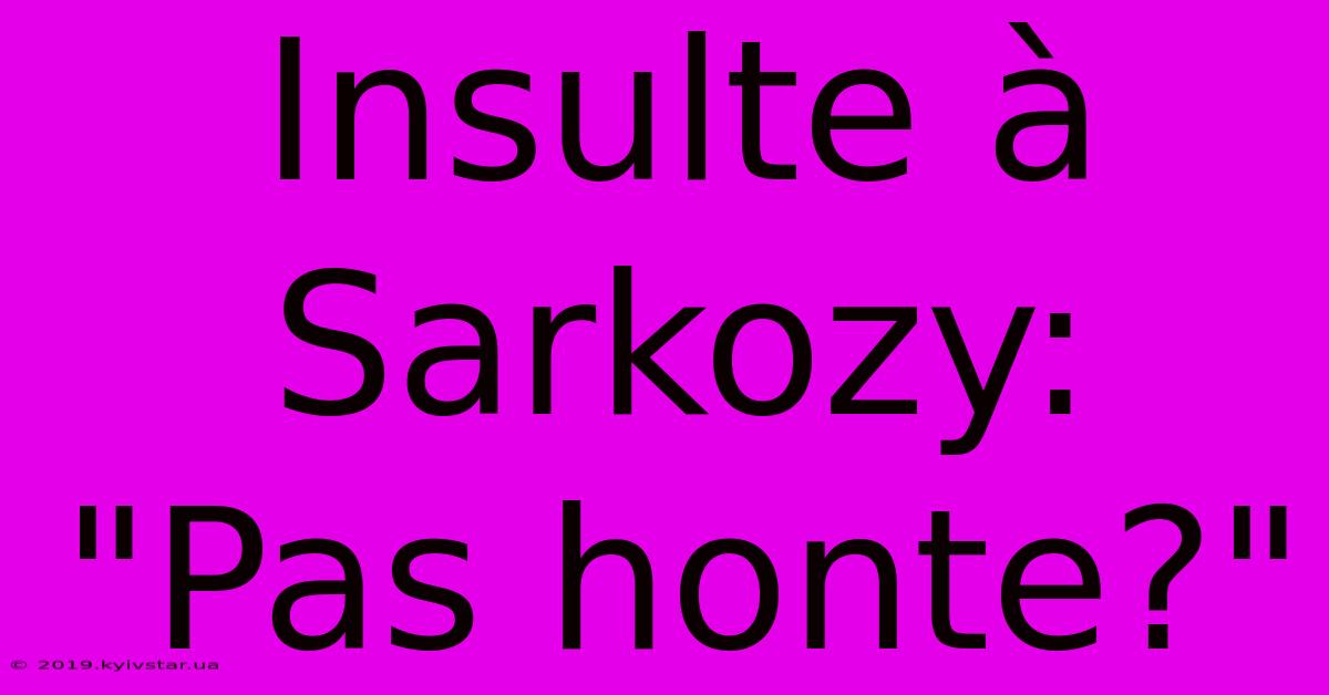 Insulte À Sarkozy:  