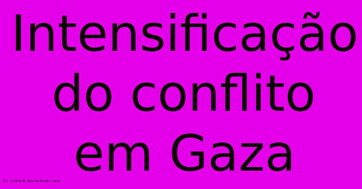 Intensificação Do Conflito Em Gaza