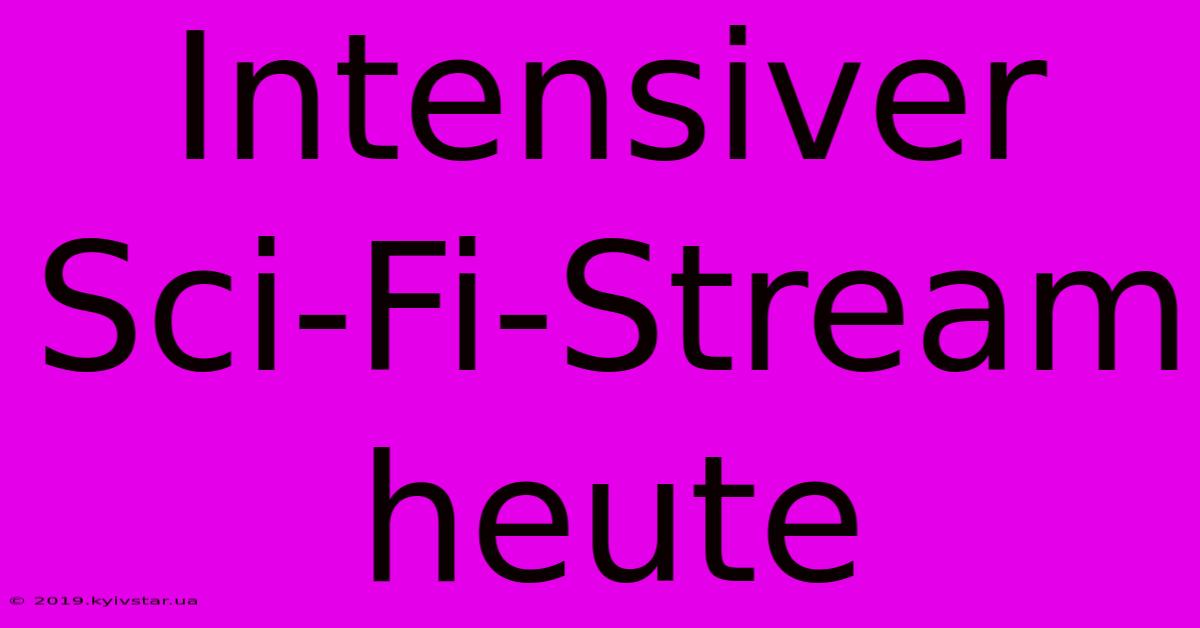 Intensiver Sci-Fi-Stream Heute