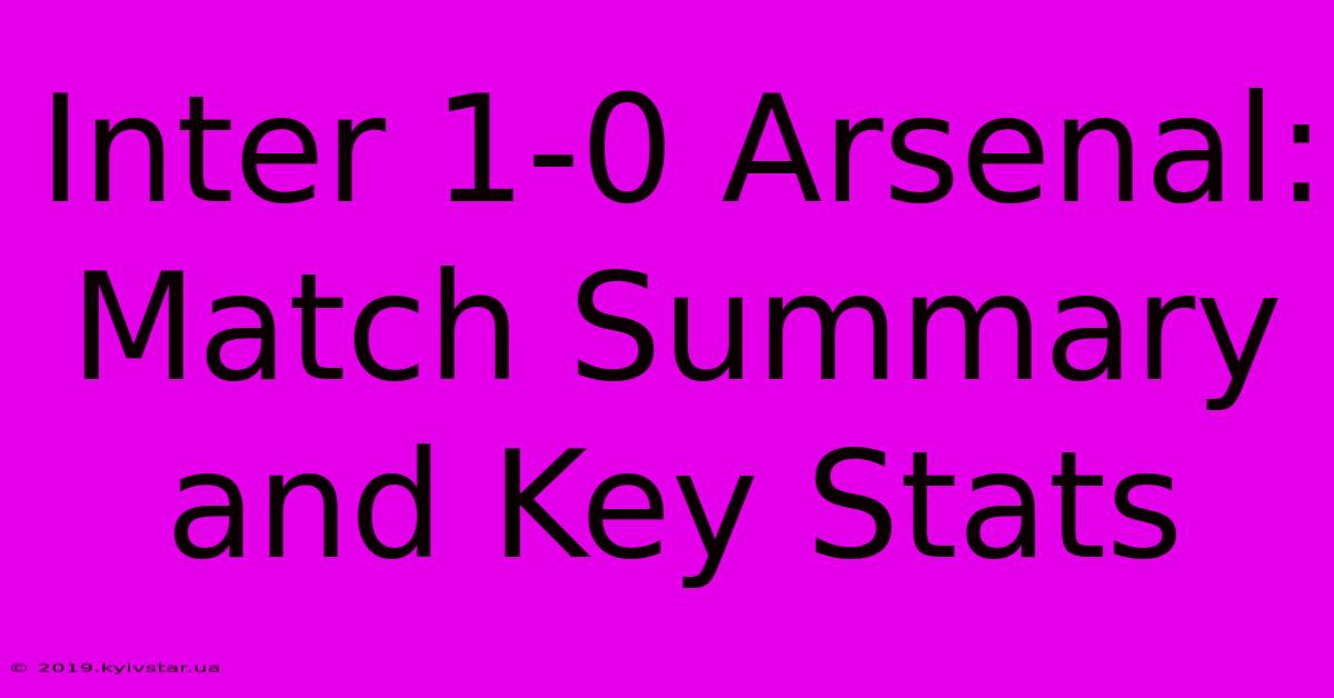 Inter 1-0 Arsenal: Match Summary And Key Stats 