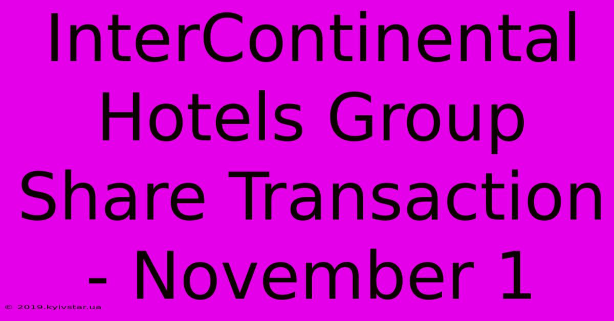 InterContinental Hotels Group Share Transaction - November 1