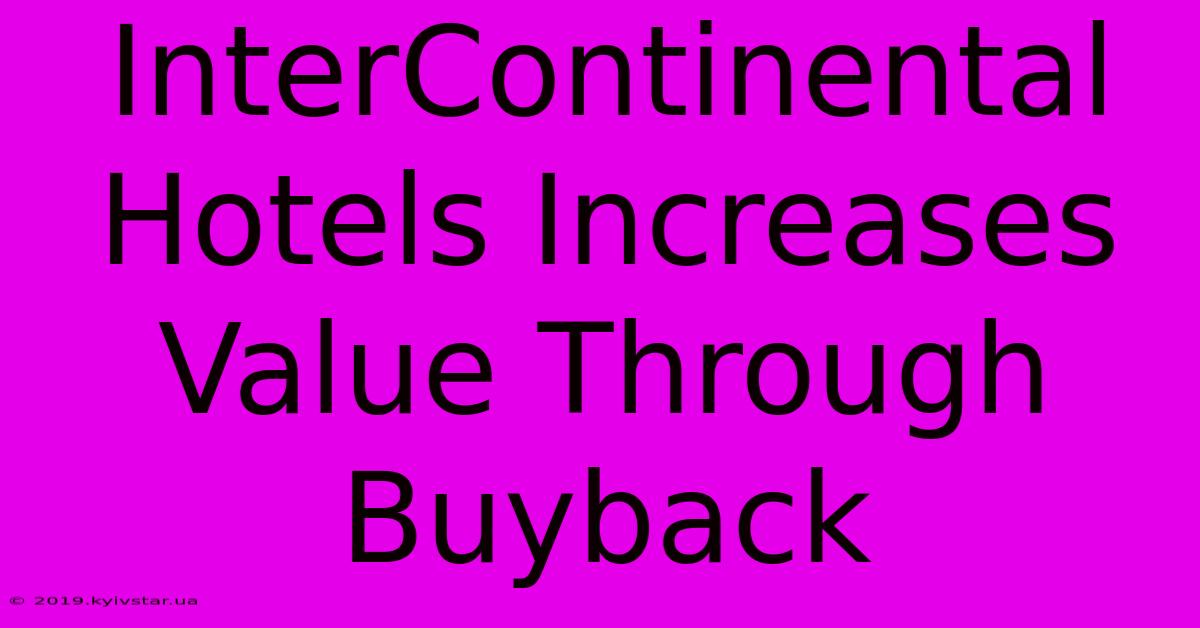 InterContinental Hotels Increases Value Through Buyback