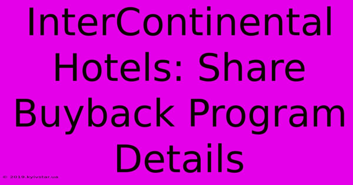 InterContinental Hotels: Share Buyback Program Details 