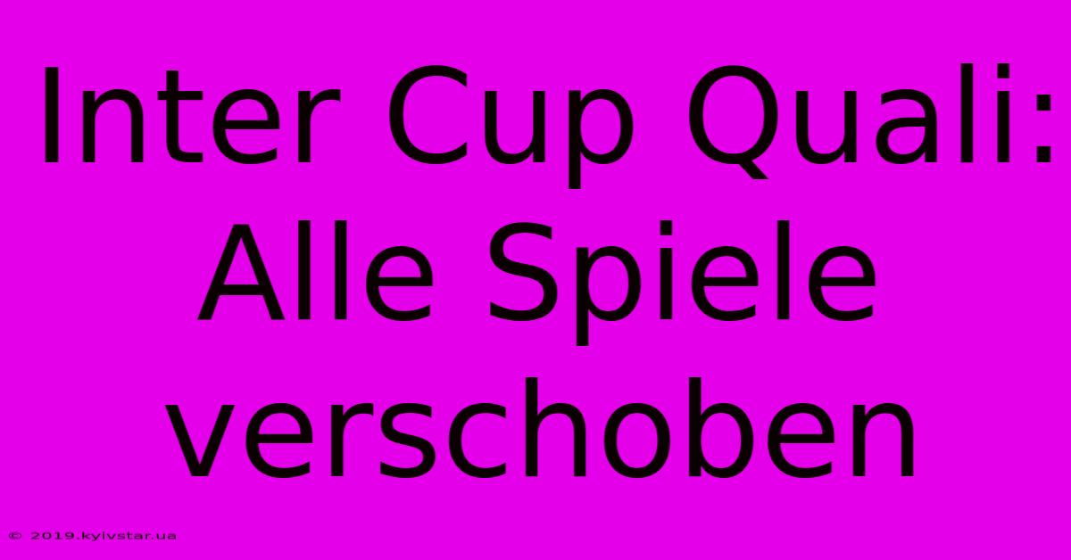 Inter Cup Quali: Alle Spiele Verschoben