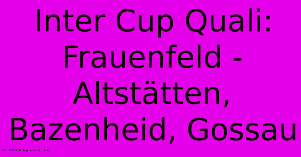 Inter Cup Quali: Frauenfeld - Altstätten, Bazenheid, Gossau