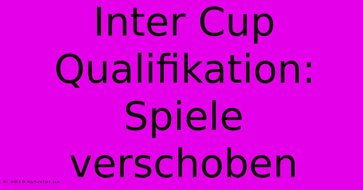 Inter Cup Qualifikation: Spiele Verschoben