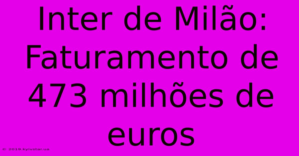 Inter De Milão: Faturamento De 473 Milhões De Euros