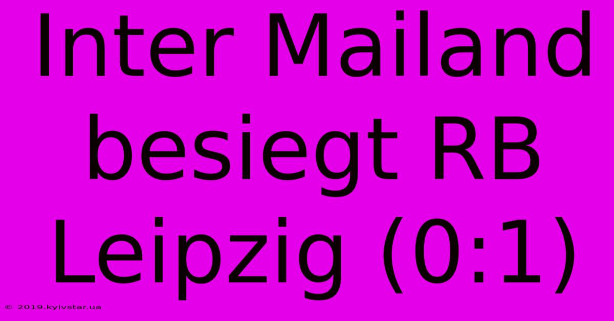 Inter Mailand Besiegt RB Leipzig (0:1)