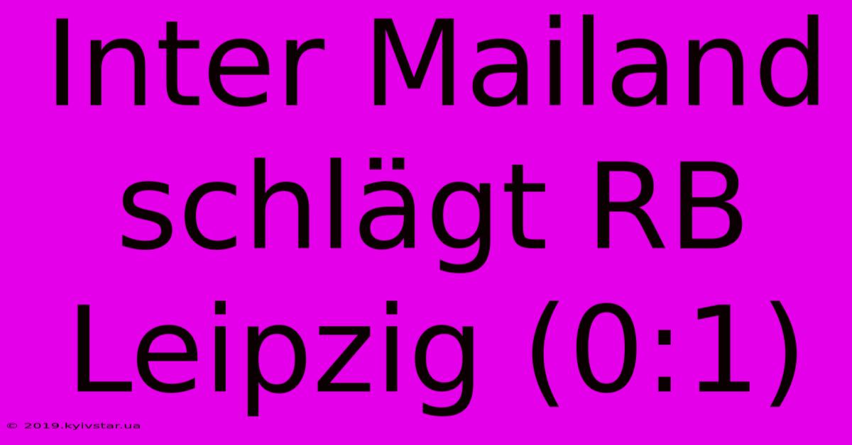 Inter Mailand Schlägt RB Leipzig (0:1)