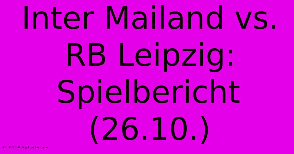 Inter Mailand Vs. RB Leipzig: Spielbericht (26.10.)