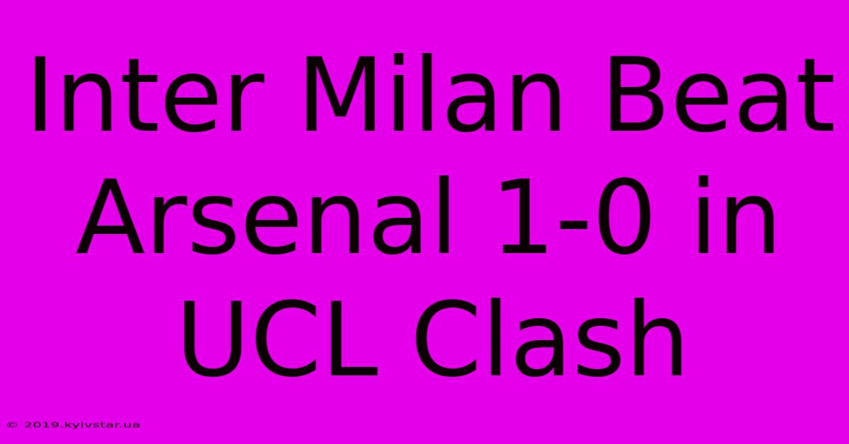 Inter Milan Beat Arsenal 1-0 In UCL Clash